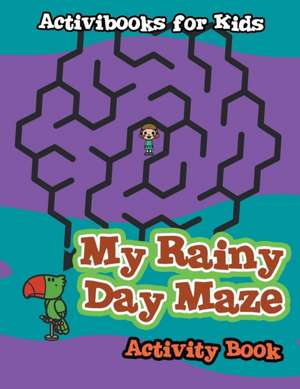 My Rainy Day Maze Activity Book de Activibooks For Kids