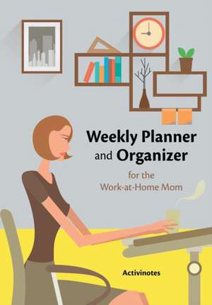 Weekly Planner and Organizer for the Work-at-Home Mom de Activinotes