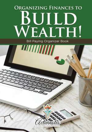 Organizing Finances to Build Wealth! Bill Paying Organizer Book de Activinotes