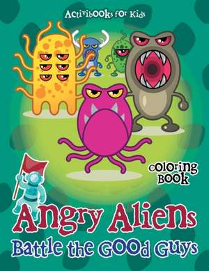 Angry Aliens Battle the Good Guys Coloring Book de Activibooks For Kids