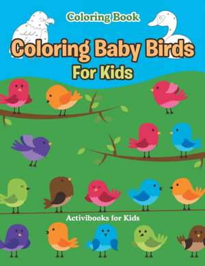 Coloring Baby Birds For Kids Coloring Book de Activibooks For Kids