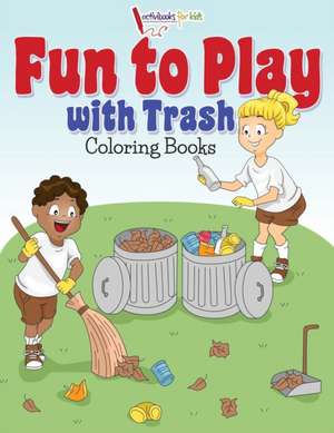 Fun to Play with Trash Coloring Books de Activibooks For Kids