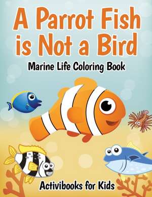 A Parrot Fish is Not a Bird de Activibooks For Kids