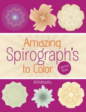 Amazing Spirograph's to Color Coloring Book de Activibooks