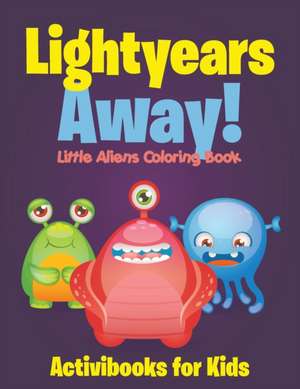 Lightyears Away! Little Aliens Coloring Book de Activibooks For Kids