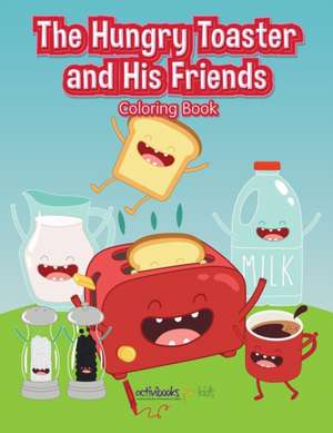 The Hungry Toaster and His Friends Coloring Book de Activibooks For Kids