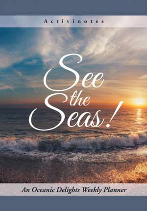 See the Seas! An Oceanic Delights Weekly Planner de Activinotes