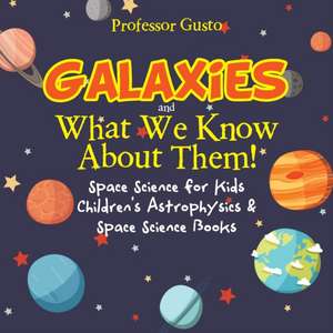 Galaxies and What We Know about Them! Space Science for Kids - Children's Astrophysics & Space Science Books de Gusto