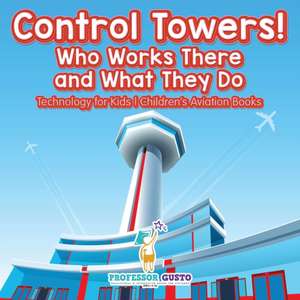 Control Towers! Who Works There and What They Do - Technology for Kids - Children's Aviation Books de Gusto