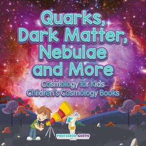 Quarks, Dark Matter, Nebulae and More - Cosmology for Kids - Children's Cosmology Books de Gusto