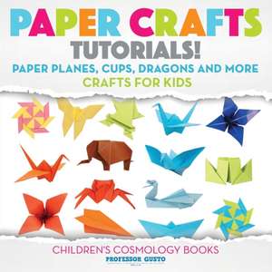 Paper Crafts Tutorials! - Paper Planes, Cups, Dragons and More - Crafts for Kids - Children's Craft & Hobby Books de Gusto