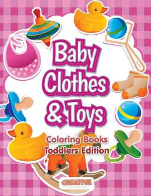 Baby Clothes & Toys Coloring Books Toddlers Edition de Creative Playbooks