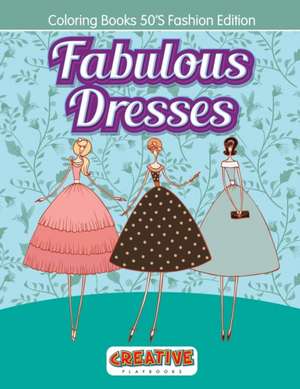 Fabulous Dresses - Coloring Books 50'S Fashion Edition de Creative Playbooks