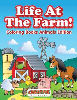 Life At The Farm! Coloring Books Animals Edition de Creative Playbooks