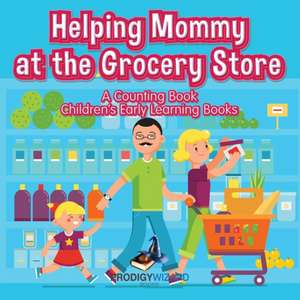 Helping Mommy at the Grocery Store: A Counting Book I Children's Early Learning Books de Prodigy Wizard