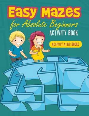 Easy Mazes for Absolute Beginners Activity Book de Activity Attic Books