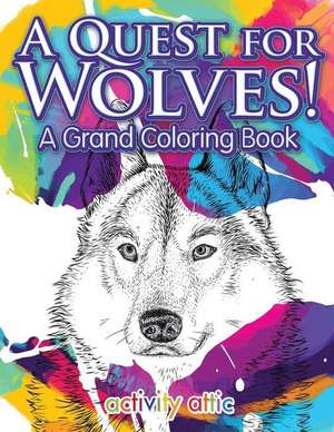 A Quest for Wolves! A Grand Coloring Book de Activity Attic Books