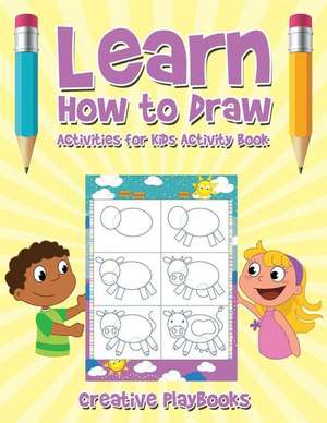 Learn How to Draw: Activities for Kids Activity Book de Creative Playbooks