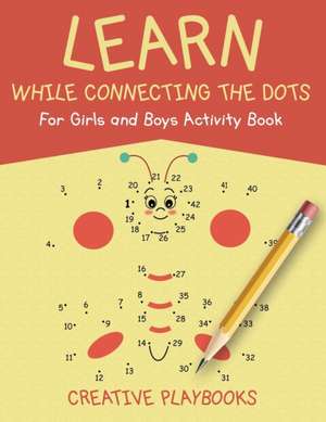 Learn While Connecting the Dots For Girls and Boys Activity Book de Creative Playbooks