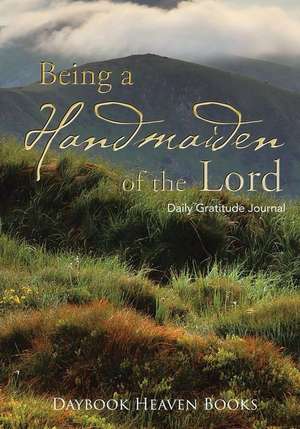 Being a Handmaiden of the Lord Daily Gratitude Journal de Daybook Heaven Books