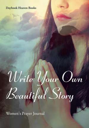 WRITE YOUR OWN BEAUTIFUL STORY de Daybook Heaven Books