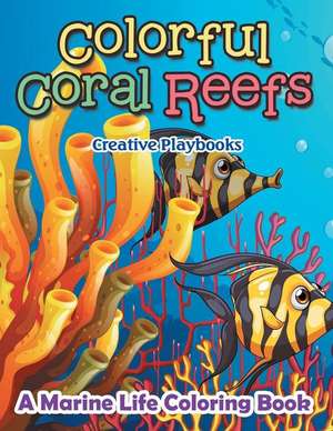 Colorful Coral Reefs: A Marine Life Coloring Book de Creative Playbooks