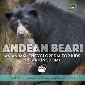 Andean Bear! An Animal Encyclopedia for Kids (Bear Kingdom) - Children's Biological Science of Bears Books de Prodigy Wizard