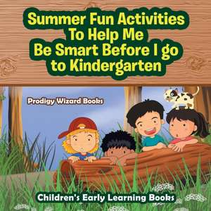 Summer Fun Activities to Help Me Be Smart Before I Go to Kindergarten - Children's Early Learning Books de Prodigy Wizard