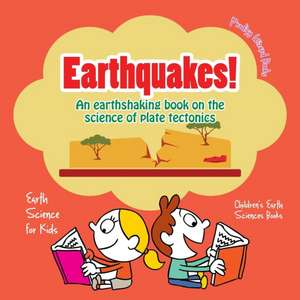 Earthquakes! - An Earthshaking Book on the Science of Plate Tectonics. Earth Science for Kids - Children's Earth Sciences Books de Prodigy Wizard