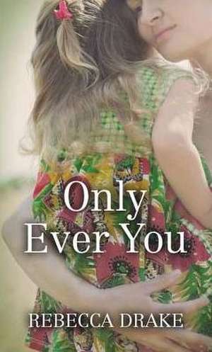 Only Ever You de Rebecca Drake