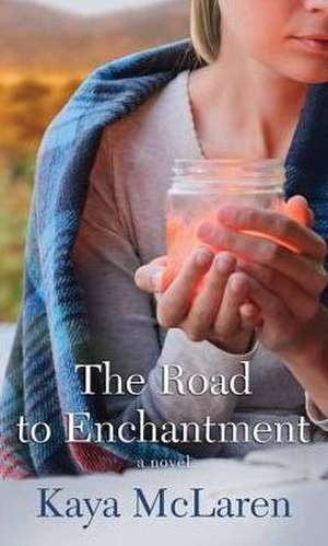 The Road to Enchantment de Kaya McLaren