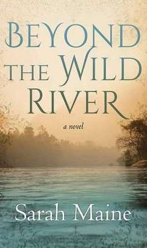 Beyond the Wild River de Sarah Maine