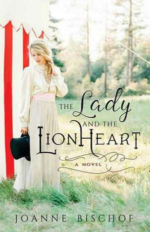 The Lady and the Lionheart de Joanne Bischof