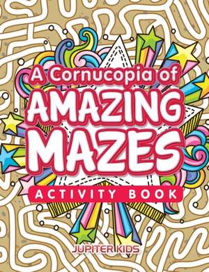 A Cornucopia of Amazing Mazes Activity Book de Jupiter Kids