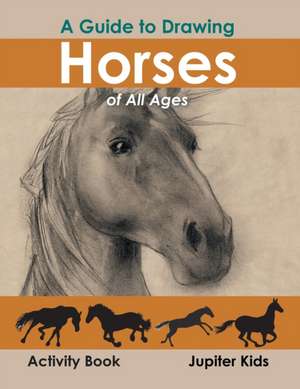 A Guide to Drawing Horses of All Ages Activity Book de Jupiter Kids