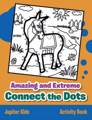 Amazing and Extreme Connect the Dots Activity Book de Jupiter Kids