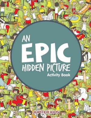 An EPIC Hidden Picture Activity Book de Jupiter Kids