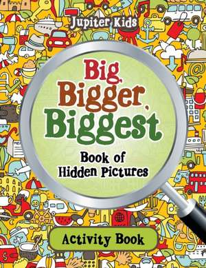 Big, Bigger, Biggest Book of Hidden Pictures Activity Book de Jupiter Kids