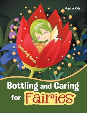 Bottling and Caring for Fairies Coloring Book de Jupiter Kids