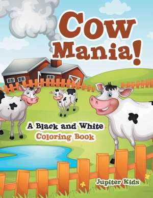 Cow Mania! A Black and White Coloring Book de Jupiter Kids