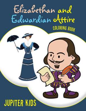 Elizabethan and Edwardian Attire Coloring Book de Jupiter Kids