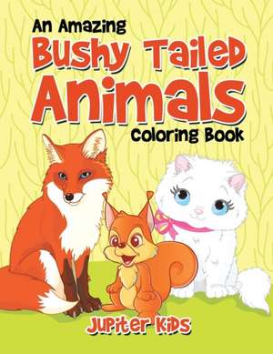 An Amazing Bushy Tailed Animals Coloring Book de Jupiter Kids