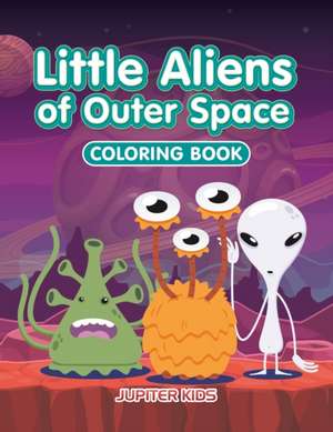 Little Aliens of Outer Space Coloring Book de Jupiter Kids