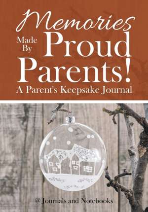 Memories Made By Proud Parents! A Parent's Keepsake Journal de Journals and Notebooks