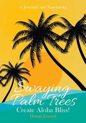 Swaying Palm Trees Create Aloha Bliss! Hawaii Journal de Journals and Notebooks