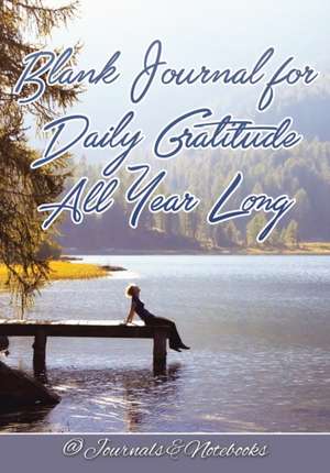 Blank Journal for Daily Gratitude All Year Long de Journals and Notebooks