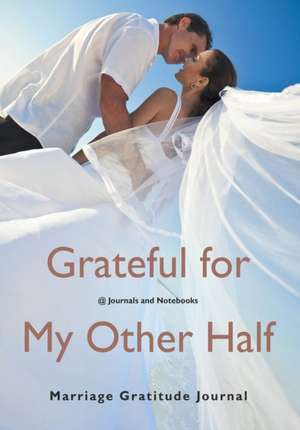 Grateful for My Other Half - Marriage Gratitude Journal de Journals and Notebooks