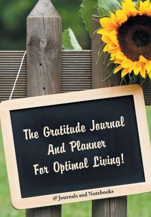 The Gratitude Journal And Planner For Optimal Living! de Journals and Notebooks