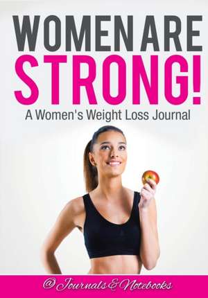 Women ARE Strong! A Women's Weight Loss Journal de Journals and Notebooks