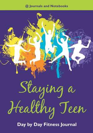 Staying a Healthy Teen Day by Day Fitness Journal de Journals and Notebooks